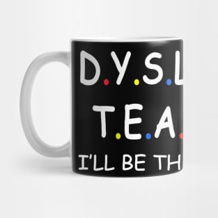 Dyslexia teacher i'll be there for you, awareness Gift tee Mug